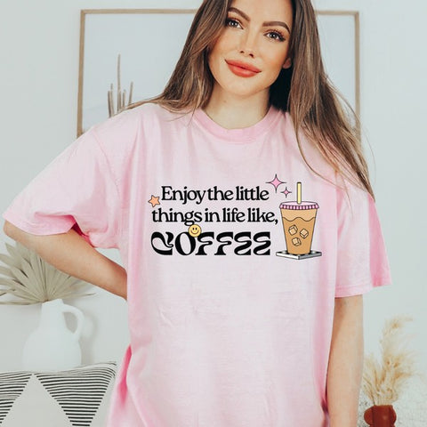 Enjoy the little things in life like Coffee Shirt